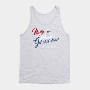 Nasty Women Get Shit Done! (uncensored) Tank Top